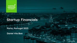 Startup Financials
Porto, Portugal 2023
Daniel Vila Boa
 