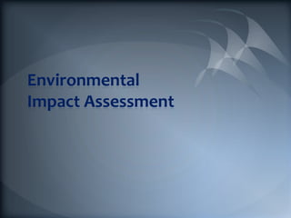 Environmental
Impact Assessment
 
