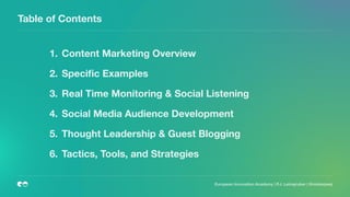 European Innovation Academy | P.J. Leimgruber | @misterpeej
Table of Contents
1. Content Marketing Overview
2. Speciﬁc Exa...