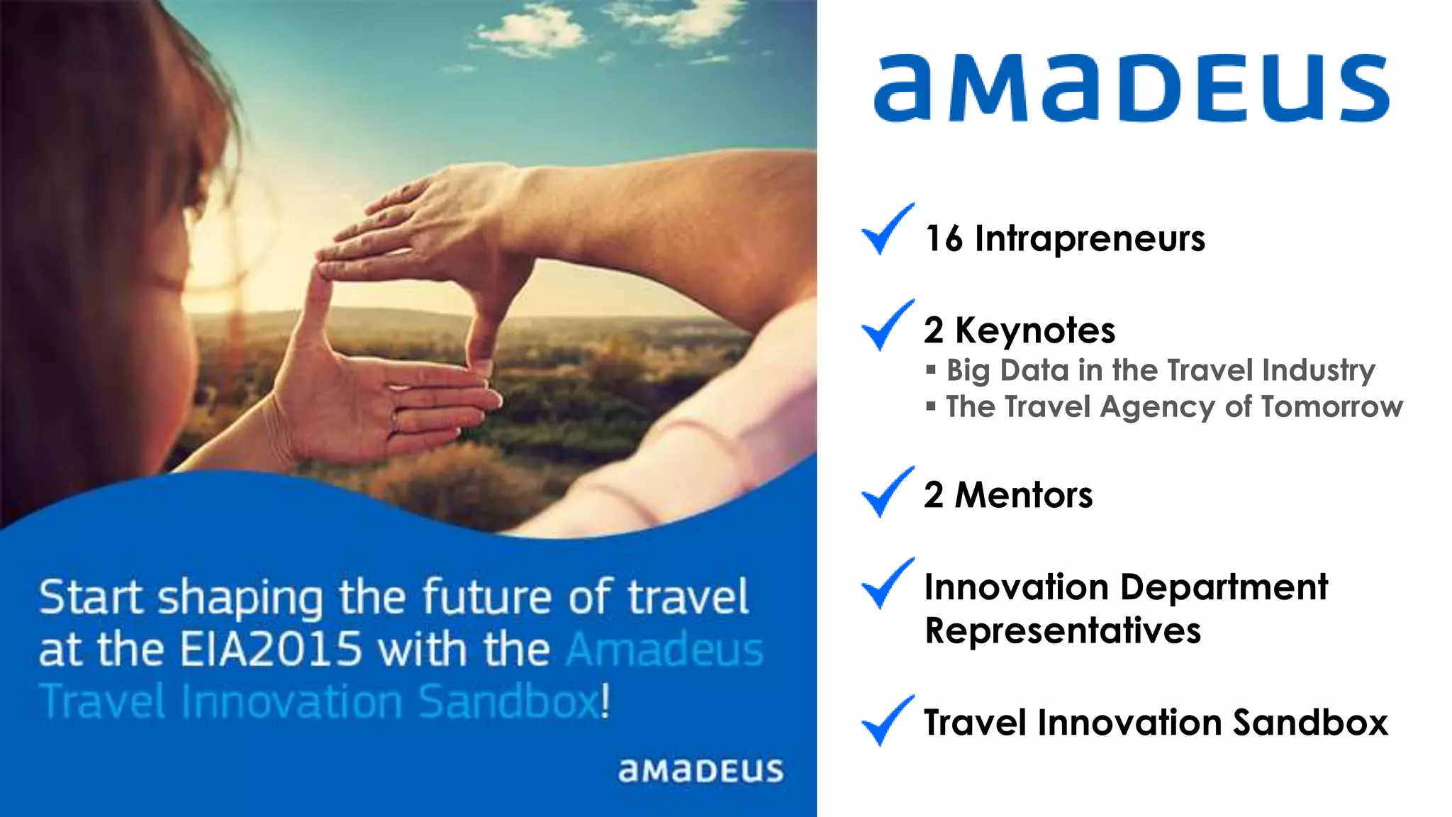 16 Intrapreneurs
2 Keynotes
 Big Data in the Travel Industry
 The Travel Agency of Tomorrow
2 Mentors
Innovation Department
Representatives
Travel Innovation Sandbox
 