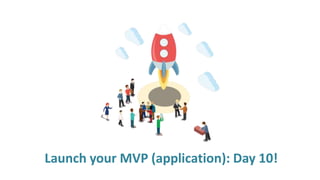 Launch your MVP (application): Day 10!
 