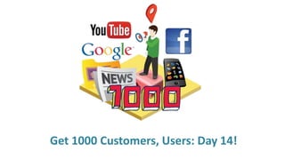 Get 1000 Customers, Users: Day 14!
 