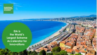 EIA is
the World’s
Largest Extreme
Accelerator for
Innovations
 