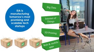 EIA is
manufacturing
tomorrow’s most
promising and
scalable tech
startups
 