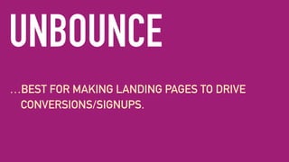 OTHERS TO CONSIDER
▸ KICKOFF LABS
▸ LEADPAGES
OR
BUILD YOUR LANDING PAGE IN HTML
 