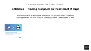 BE A HUMAN BEING AND TALK TO YOUR CUSTOMERS
B2B Sales — Finding prospects on the internet at large
Phantombuster is an aut...