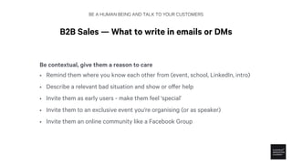 BE A HUMAN BEING AND TALK TO YOUR CUSTOMERS
B2B Sales — What to write in emails or DMs
The hook: Give them a reason to car...