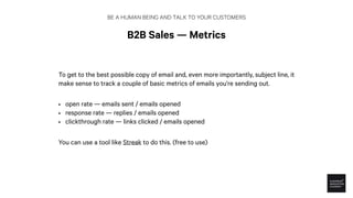 BE A HUMAN BEING AND TALK TO YOUR CUSTOMERS
B2B Sales — Metrics
To get to the best possible copy of email and, even more i...