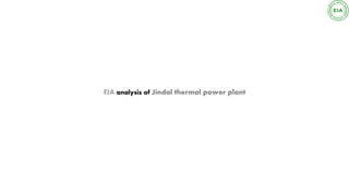 EIA analysis of Jindal thermal power plant
 