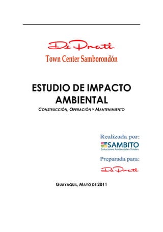 ESTUDIO DE IMPACTO
    AMBIENTAL
 CONSTRUCCIÓN, OPERACIÓN Y MANTENIMIENTO




        GUAYAQUIL, MAYO DE 2011
 