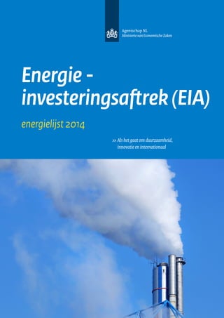 Energie investerings­aftrek (EIA)
energielijst 2014
>> Als het gaat om duurzaamheid,
innovatie en internationaal

 