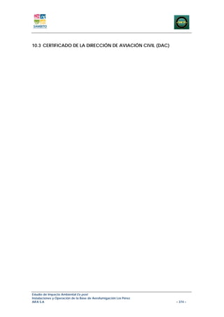 10.3 CERTIFICADO DE LA DIRECCIÓN DE AVIACIÓN CIVIL (DAC)




Estudio de Impacto Ambiental Ex-post
Instalaciones y Operación de la Base de Aerofumigación Los Pérez
AIFA S.A                                                           – 374 –
 