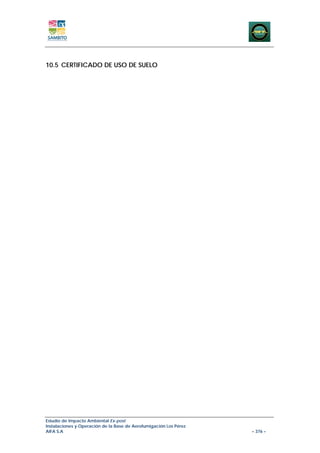 10.5 CERTIFICADO DE USO DE SUELO




Estudio de Impacto Ambiental Ex-post
Instalaciones y Operación de la Base de Aerofumigación Los Pérez
AIFA S.A                                                           – 376 –
 