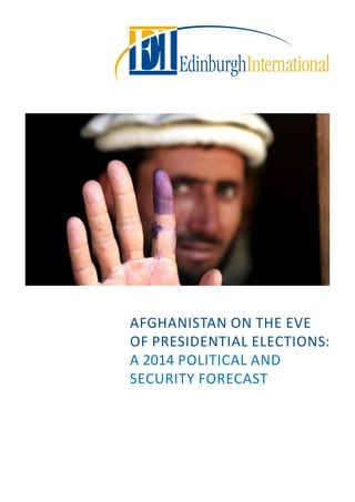 AFGHANISTAN ON THE EVE
OF PRESIDENTIAL ELECTIONS:
A 2014 POLITICAL AND
SECURITY FORECAST

 