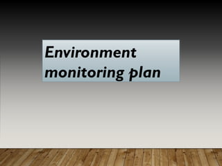 Environment
monitoring plan
 