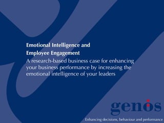Emotional Intelligence and  Employee Engagement A research-based business case for enhancing your business performance by increasing the emotional intelligence of your leaders 