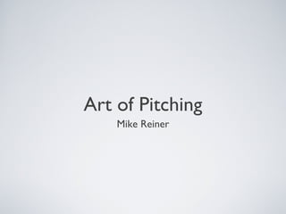 Art of Pitching
Mike Reiner
 