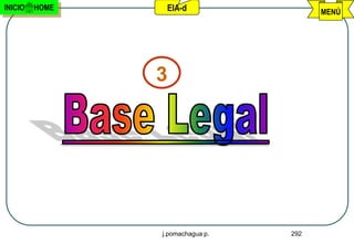 INICIO   HOME    EIA-d                  MENÚ




                3




                j.pomachagua p.   292
 