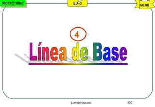 INICIO   HOME    EIA-d                  MENÚ




                  4




                j.pomachagua p.   300
 