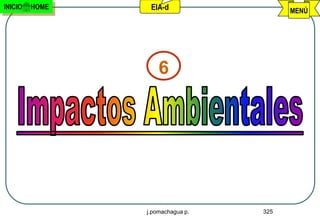 INICIO   HOME    EIA-d                  MENÚ




                    6




                j.pomachagua p.   325
 