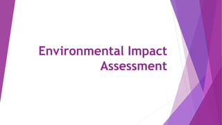 Environmental Impact
Assessment
 