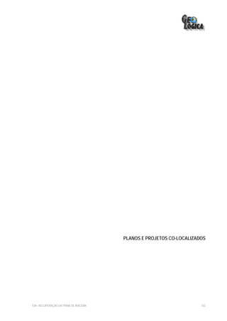 PLANOS E PROJETOS CO-LOCALIZADOS




EIA– RECUPERAÇÃO DA PRAIA DE IRACEMA                                 103
 