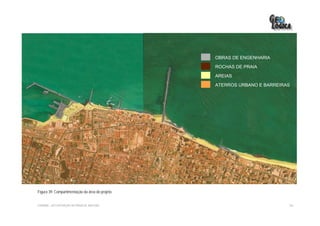 OBRAS DE ENGENHARIA

                                                  ROCHAS DE PRAIA

                                                  AREIAS

                                                  ATERROS URBANO E BARREIRAS




Figura 39: Compartimentação da área do projeto.


EIA/RIMA – RECUPERAÇÃO DA PRAIA DE IRACEMA                                 136
 