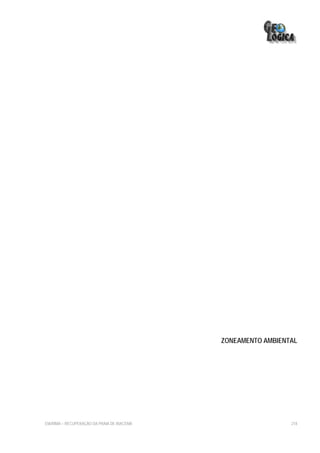 ZONEAMENTO AMBIENTAL




EIA/RIMA – RECUPERAÇÃO DA PRAIA DE IRACEMA                     218
 