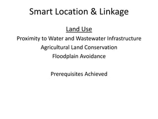 Smart Location & LinkageLand UseProximity to Water and Wastewater InfrastructurePrerequisite is met through current actionsThe project is located on a previously developed infill site that is served by existing water and wastewater infrastructure