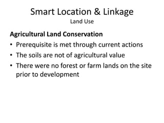 Smart Location & LinkageLand UseFloodplain AvoidancePrerequisite is met through current actionsProject is located on a previously developed siteNo buildings will be constructed on the part of the site that is within the 100-year floodplain