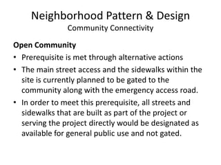 Neighborhood Pattern & DesignCommunity ConnectivityCompact DevelopmentPrerequisite and credit are met through alternative actionsRedesign the project to include two additional levels on each of the four buildingsThe result would be an increase of 191,918 square feet for a project total of 291,378 square feetThe floor area ratio would equal 0.87 and the project would earn one point for the credit and meet the prerequisite.