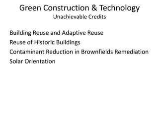 Green Construction & TechnologyUnachievable CreditsBuilding Reuse and Adaptive ReuseReuse of Historic BuildingsContaminant Reduction in Brownfields RemediationSolar Orientation