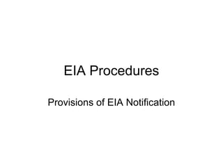 EIA Procedures 
Provisions of EIA Notification 
 