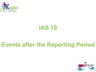 .
IAS 10
Events after the Reporting Period
 