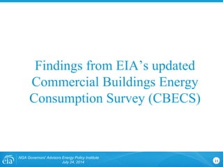 NGA Governors' Advisors Energy Policy Institute
July 24, 2014 11
Findings from EIA’s updated
Commercial Buildings Energy
Consumption Survey (CBECS)
 