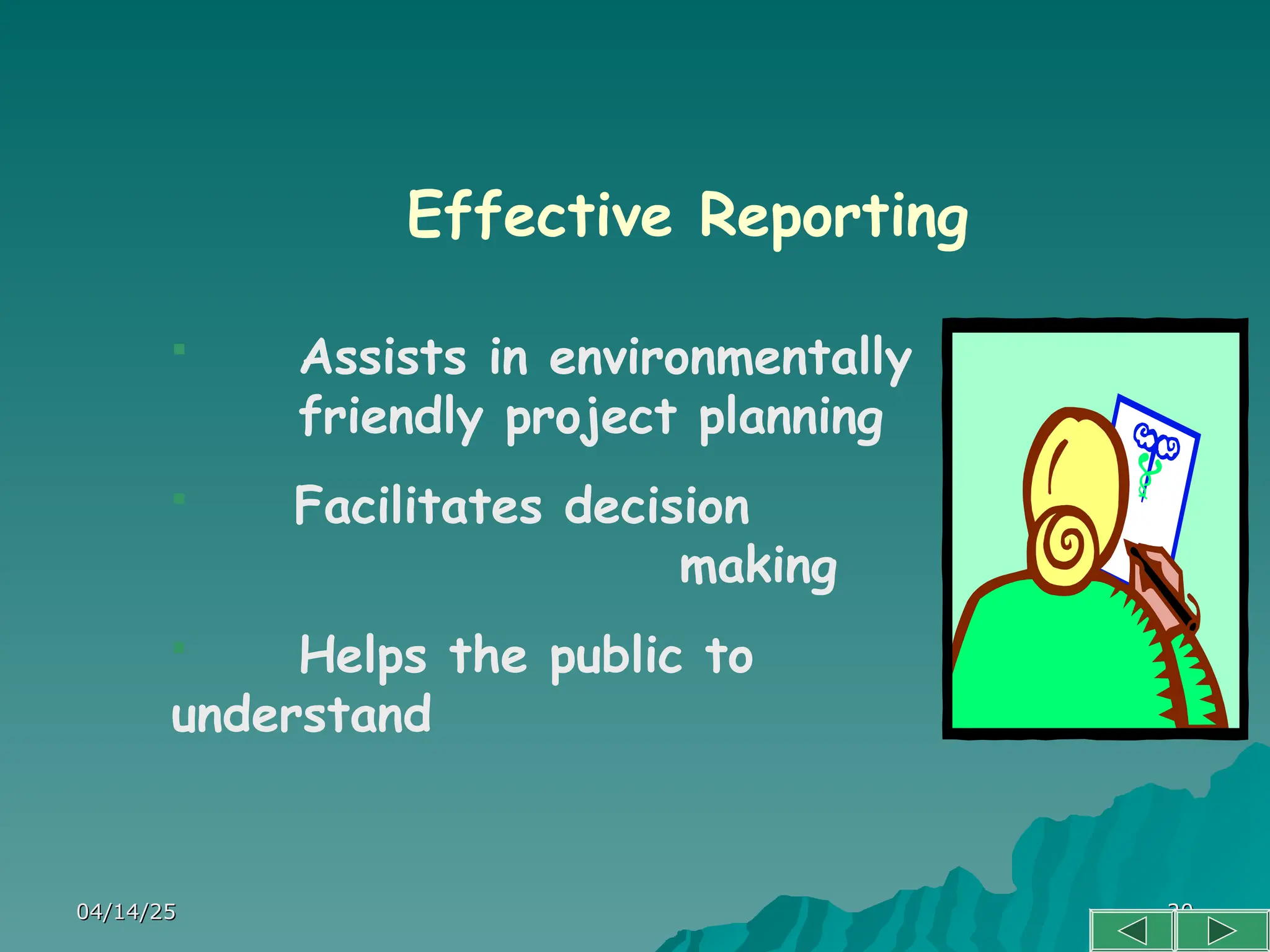 04/14/25
04/14/25 20
20
Effective Reporting
 Assists in environmentally
friendly project planning
 Facilitates decision
making
 Helps the public to
understand
 