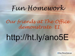 Fun Homework

Our friends at The Office
     demonstrate EI

http://ht.ly/ano5E
 