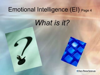 Emotional Intelligence (EI) Page 4

          What is it?
 