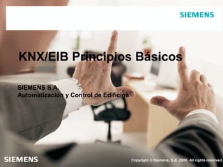 KNX/EIB Principios Básicos SIEMENS S.A. Automatización y Control de Edificios 