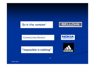 ”İyi ki O’na rastladım”




              ”CONNECTING PEOPLE”




             ”Impossible is nothing”

                                       21

08.01.2012
 