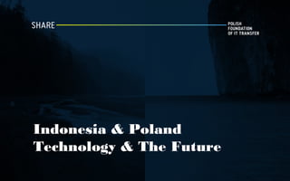 Indonesia & Poland
Technology & The Future
 