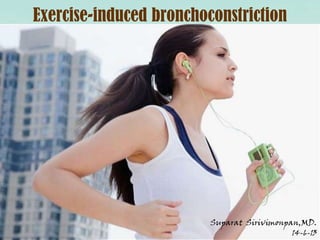 Exercise-induced bronchoconstriction
Suparat Sirivimonpan,MD.
14-6-13
 