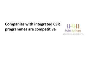 Companies with integrated CSR
programmes are competitive
 