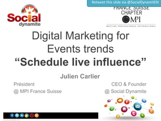 Retweet this slide via @SocialDynamitEN

Digital Marketing for
Events trends
“Schedule live influence”
Julien Carlier
Président
@ MPI France Suisse

CEO & Founder
@ Social Dynamite

www.social-dynamite.com
© Social Dynamite 2012

 