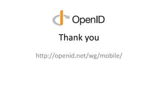 Thank you
http://openid.net/wg/mobile/
 