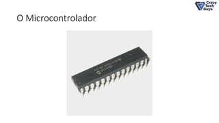 O Microcontrolador
 