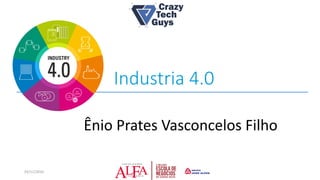 Industria 4.0
Ênio Prates Vasconcelos Filho
03/11/2016
 