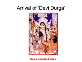 Arrival of ‘Devi Durga’
Watch embedded Video
 