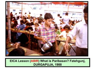 EICA Lesson (ABIR) What is Paribasan? Fatehgunj,
DURGAPUJA, 1988
 