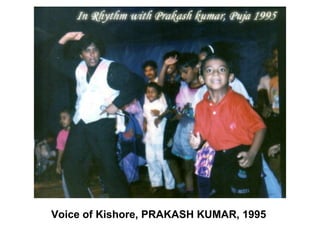 Voice of Kishore, PRAKASH KUMAR, 1995
 